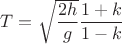 $T=\sqrt{\dfrac{2h}{g}}\dfrac{1+k}{1-k}$