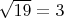 $\sqrt{19}=3$