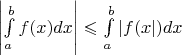 $\left\lvert\int\limits_{a}^{b}f(x)dx\right\rvert\leqslant\int\limits_{a}^{b}\left\lvert f(x\right\rvert)dx$
