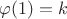 $\varphi(1) = k$