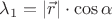 $\lambda_1 = \left\lvert\vec{r}\right\rvert \cdot \cos \alpha$