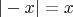 $|-x|=x$