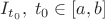 $I_{t_0}, \; t_0 \in [a,b]$