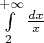 $\int\limits_{2}^{+ \infty} \frac{dx}{x}$