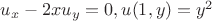 $u_x-2xu_y=0, u(1,y)=y^2$