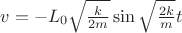 $v=-L_0\sqrt{\frac{k}{2m}}\sin \sqrt{\frac{2k}{m}}t$