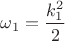 $\omega_1=\dfrac{k_1^2}{2}$