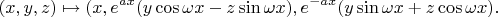 $$(x,y,z)\mapsto(x,e^{ax}(y\cos\omega x-z\sin\omega x),e^{-ax}(y\sin\omega x+z\cos\omega x).$$