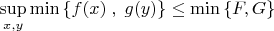 $\mathop {\sup }\limits_{x,y} \min \left\{ {f(x)\;,\;g(y)} \right\} \le \min \left\{ {F,G} \right\}$