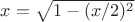$x = \sqrt{1-(x/2)^2}$