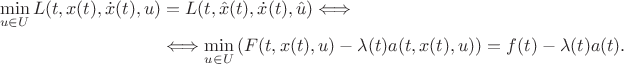 $$\begin{align} \min_{u \in U}L(t,x(t),\dot{x}(t),u)&=L(t,\hat{x}(t),\dot{x}(t),\hat{u}) \Longleftrightarrow\\
&\Longleftrightarrow \min_{ u \in U}\left(F(t,x(t),u)-\lambda(t)a(t,x(t),u)\right)=f(t)-\lambda(t)a(t). \end{align}$ $