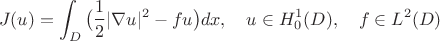 $$J(u)=\int_D\big(\frac{1}{2}|\nabla u|^2-fu\big)dx,\quad u\in H^1_0(D),\quad f\in L^2(D)$$