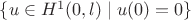 $\{u\in H^1(0,l)\mid u(0)=0\}$