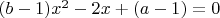 $(b-1)x^2-2x+(a-1)=0$