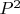 $ P^2$