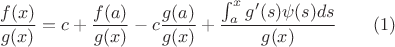 $$\frac{f(x)}{g(x)}=c+\frac{f(a)}{g(x)}-c\frac{g(a)}{g(x)}+\frac{\int_a^xg'(s)\psi(s)ds}{g(x)}\qquad (1)$$