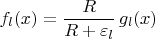 $\displaystyle f_l(x)={R\over R+\varepsilon_l}\,g_l(x)$