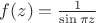 $f(z)=\frac{1}{\sin \pi z}$