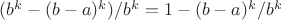 $(b^k-(b-a)^k)/b^k=1-(b-a)^k/b^k$