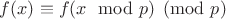 $f(x) \equiv f(x \mod p) \pmod p$