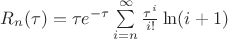 $R_n(\tau)  = \tau e^{-\tau} \sum\limits_{i=n}^{\infty}\frac{\tau^i}{i!}\ln(i+1)$