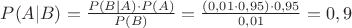 $P(A|B)=\frac{P(B|A)\cdot P(A)}{P(B)}=\frac{(0,01\cdot0,95)\cdot0,95}{0,01}=0,9$