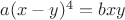 $ a(x - y)^4  = bxy $