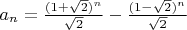 $a_n = \frac{(1+\sqrt{2})^n}{\sqrt{2}} - \frac{(1-\sqrt{2})^n}{\sqrt{2}}$