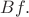 $Bf.$