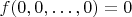 $f(0,0,\ldots,0)=0$