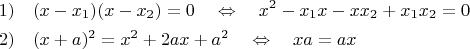 $$ \begin{gathered} 1) \quad (x - x_1 )(x - x_2 ) = 0 \quad \Leftrightarrow \quad x^2  - x_1x  - xx_2 + x_1 x_2  = 0 \hfill \\  2) \quad (x + a)^2  = x^2  + 2ax + a^2 \quad \Leftrightarrow \quad xa = ax \hfill \\ \end{gathered} $$