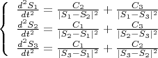 $\left\{
\begin{array}{rcl}
 \frac{d^2 S_1}{d t^2} = \frac{C_2}{ | S_1 - S_2 |  ^2} + \frac{C_3}{ | S_1 - S_3 |  ^2} \\
 \frac{d^2 S_2}{d t^2} = \frac{C_1}{ | S_2 - S_1 |  ^2} + \frac{C_3}{ | S_2 - S_3 |  ^2} \\
 \frac{d^2 S_3}{d t^2} = \frac{C_1}{ | S_3 - S_1 |  ^2} + \frac{C_2}{ | S_3 - S_2 |  ^2} \\
\end{array}
\right.$