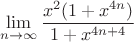 $$ \lim_{ n \to \infty } \frac{x^2 (1+ x^{4n})}{ 1 + x^{4n +4}} $$