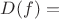 $D(f) = $