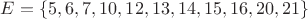 $E=\{5,6,7,10,12,13,14,15,16,20,21\}$