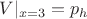 $V|_{x=3}=p_h$