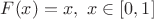 $F(x)=x,~x \in [0,1]$