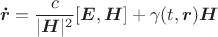 $$\boldsymbol{\dot r}=\frac{c}{|\boldsymbol H|^2}[\boldsymbol E,\boldsymbol H]+\gamma(t,\boldsymbol r) \boldsymbol  H$$