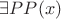 $\exists P P(x)