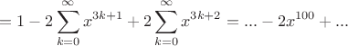 $$=1-2\sum_{k=0 }^{\infty}x^{3k+1}+2\sum_{k=0 }^{\infty}x^{3k+2}=...-2x^{100}+...$$