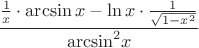 $$\frac{{\frac{1}
{x} \cdot \arcsin x - \ln x \cdot \frac{1}
{{\sqrt {1 - {x^2}} }}}}
{{{{\arcsin }^2}x}}$$