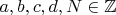 $a,b,c,d,N \in \mathbb{Z}$$
