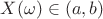 $ X(\omega )\in (a,b)$