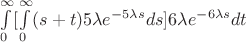 $\int\limits_0^{\infty} [\int\limits_0^{\infty} (s+t) 5 \lambda e^{-5 \lambda s} ds] 6 \lambda e^{-6 \lambda s}dt$