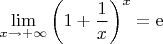 $\displaystyle\lim_{x\to+\infty}\left(1+\frac{1}{x}\right)^x=\mathrm{e}$