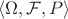 $\langle \Omega, \mathcal{F}, P\rangle$