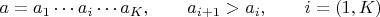 $a=a_1 \cdots a_i \cdots a_K, \qquad a_{i+1}>a_{i}, \qquad i=(1, K)$
