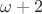 $\omega+2$