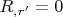 $R_{,r'} = 0$