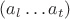 $(a_l\ldots a_t)$ $(a_l\ldots a_t)$